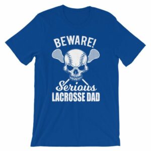 Beware Serious Lacrosse Dad Lacrosse Lovers T-Shirt - Image 11