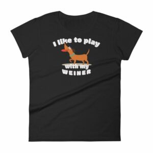 I Like To Play With My Weiner Dachshund Lovers Funny Women's T-Shirt
