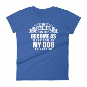 My Goal Is Be As Wonderful As My Dog Thinks I Am Women's T-Shirt - Image 9