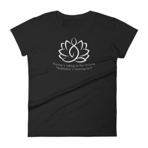 Prayer Is Talking To The Universe, Meditation is Listening Women's T-Shirt