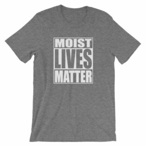 Moist Lives Matter Most Hated Word Moist Funny T-Shirt - Image 9