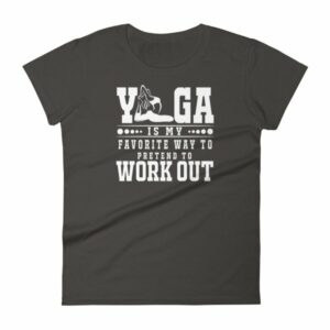 Yoga Is My Favorite Way To Pretend To Work Out Women's T-Shirt - Image 2