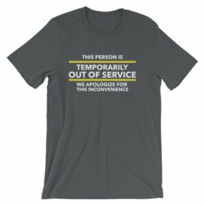 This Person Is Temporarily Out Of Service Funny T-Shirt - Image 6