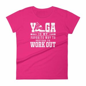 Yoga Is My Favorite Way To Pretend To Work Out Women's T-Shirt - Image 15