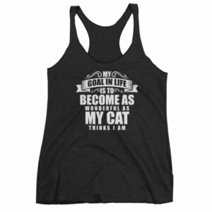 My Goal Is Be As Wonderful As My Cat Thinks I Am Women's tank top