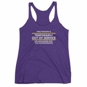 This Person Is Temporarily Out Of Service Funny Women's tank top - Image 7