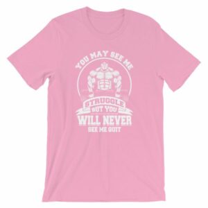 You May See Me Struggle But You Will Never See Me Quit T-Shirt - Image 14