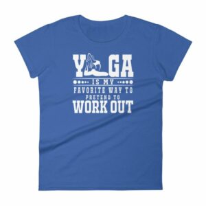 Yoga Is My Favorite Way To Pretend To Work Out Women's T-Shirt - Image 9