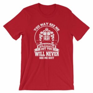You May See Me Struggle But You Will Never See Me Quit T-Shirt - Image 13