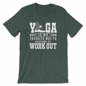 Yoga Is My Favorite Way To Pretend To Work Out T-Shirt - Image 4