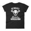 Beware Serious Lacrosse Mom Lacrosse Lovers Women's T-Shirt