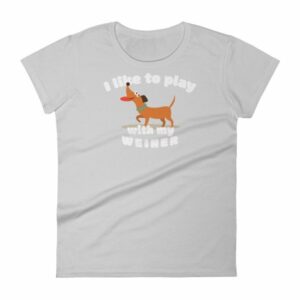 I Like To Play With My Weiner Dachshund Lovers Funny Women's T-Shirt - Image 11