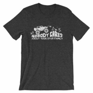 Nobody Cares About Your Stick Figure Family Off Road T-Shirt - Image 9