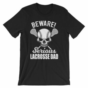 Beware Serious Lacrosse Dad Lacrosse Lovers T-Shirt
