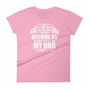 My Goal Is Be As Wonderful As My Dog Thinks I Am Women's T-Shirt - Image 15