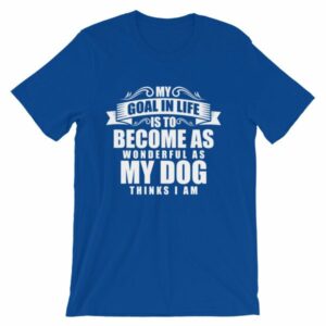 My Goal Is Be As Wonderful As My Dog Thinks I Am T-Shirt - Image 11