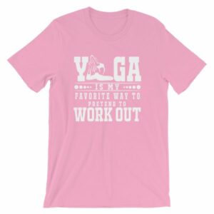 Yoga Is My Favorite Way To Pretend To Work Out T-Shirt - Image 14