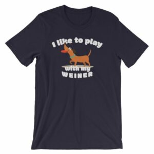 I Like To Play With My Weiner Dachshund Lovers Funny T-Shirt - Image 8