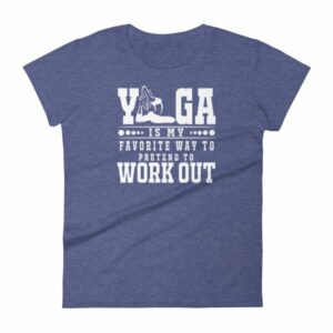 Yoga Is My Favorite Way To Pretend To Work Out Women's T-Shirt - Image 6