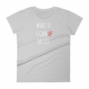 What If I Can Do It Motivational Inspiring Women's T-Shirt - Image 11