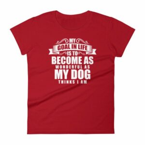 My Goal Is Be As Wonderful As My Dog Thinks I Am Women's T-Shirt - Image 17