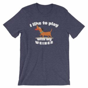 I Like To Play With My Weiner Dachshund Lovers Funny T-Shirt - Image 5