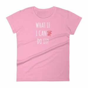 What If I Can Do It Motivational Inspiring Women's T-Shirt - Image 15