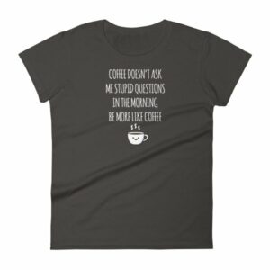 Coffee Doesn't Ask Me Stupid Questions Funny Women's T-Shirt - Image 2