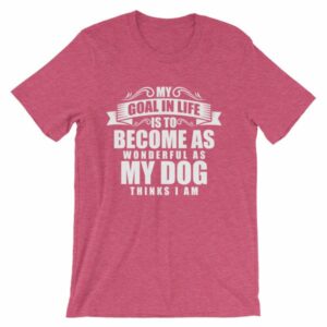 My Goal Is Be As Wonderful As My Dog Thinks I Am T-Shirt - Image 14