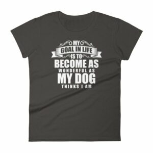 My Goal Is Be As Wonderful As My Dog Thinks I Am Women's T-Shirt - Image 2