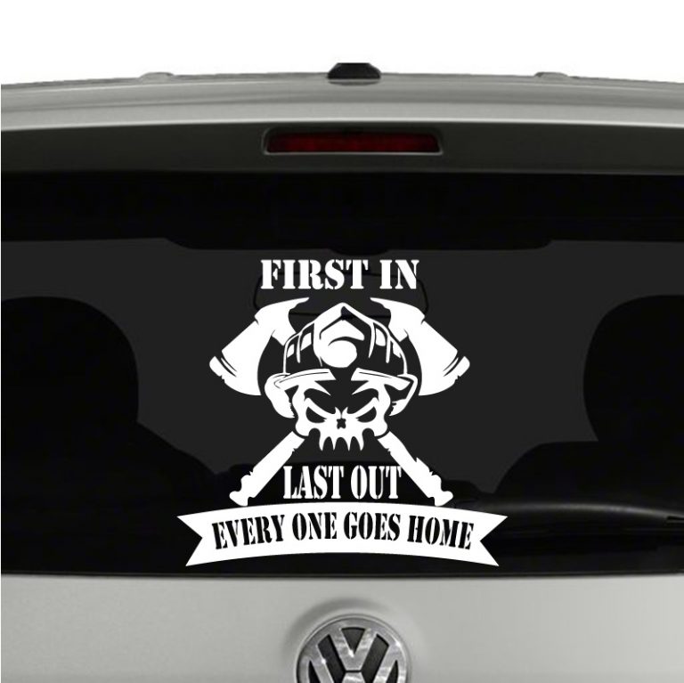 Firefighter First In Last Out Everybody Goes Home Vinyl Decal Sticker