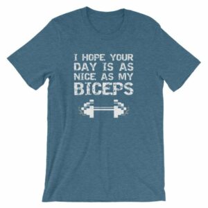 I Hope Your Day Is As Nice As My Biceps Workout T-Shirt - Image 2