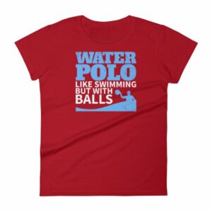 Water Polo Like Swimming But With Balls Funny Women's T-Shirt - Image 16