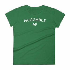 Huggable AF Cute Funny and Huggable Women's T-Shirt - Image 7