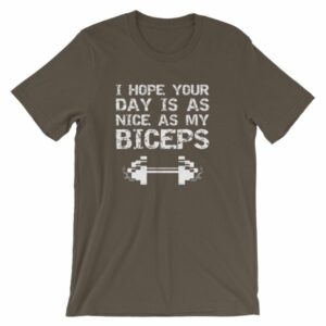 I Hope Your Day Is As Nice As My Biceps Workout T-Shirt - Image 7
