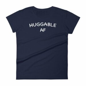 Huggable AF Cute Funny and Huggable Women's T-Shirt - Image 4