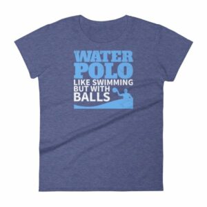 Water Polo Like Swimming But With Balls Funny Women's T-Shirt - Image 6