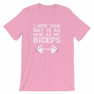 I Hope Your Day Is As Nice As My Biceps Workout T-Shirt - Image 13