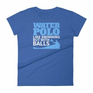 Water Polo Like Swimming But With Balls Funny Women's T-Shirt - Image 9