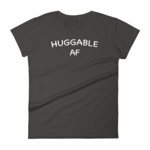 Huggable AF Cute Funny and Huggable Women's T-Shirt - Image 2