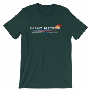 Giant Meteor Making America Molten Again Political T-Shirt - Image 7