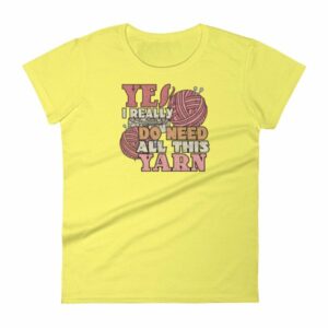 Yes I Really Do Need All This Yarn Funny Knitting Women's T-Shirt - Image 12