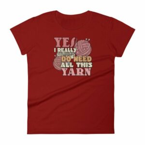 Yes I Really Do Need All This Yarn Funny Knitting Women's T-Shirt - Image 14