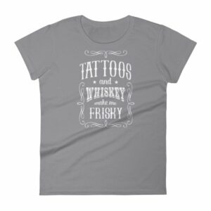 Tattoos And Whisky Make Me Frisky Funny Tattoo Fans Women's T-Shirt - Image 5