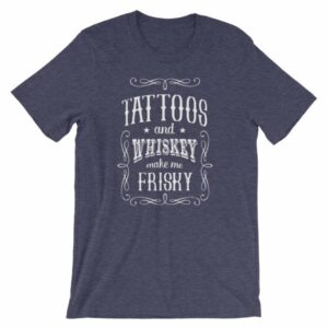 Tattoos And Whisky Make Me Frisky Funny Tattoo Fans T-Shirt - Image 4