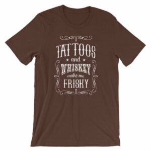 Tattoos And Whisky Make Me Frisky Funny Tattoo Fans T-Shirt - Image 2