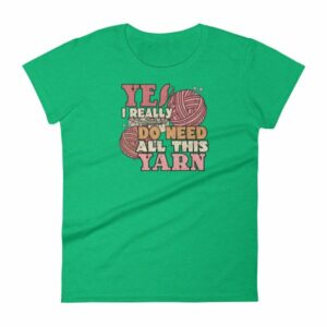 Yes I Really Do Need All This Yarn Funny Knitting Women's T-Shirt - Image 10