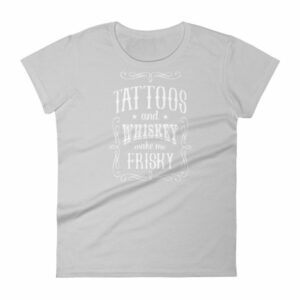 Tattoos And Whisky Make Me Frisky Funny Tattoo Fans Women's T-Shirt - Image 11