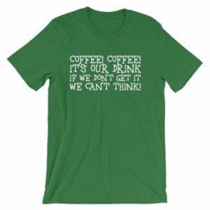 Coffee Coffee Its Our Drink We Dont Get It We Cant Think T-Shirt - Image 9