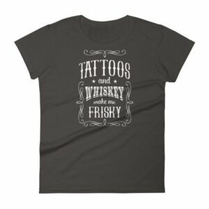 Tattoos And Whisky Make Me Frisky Funny Tattoo Fans Women's T-Shirt - Image 2